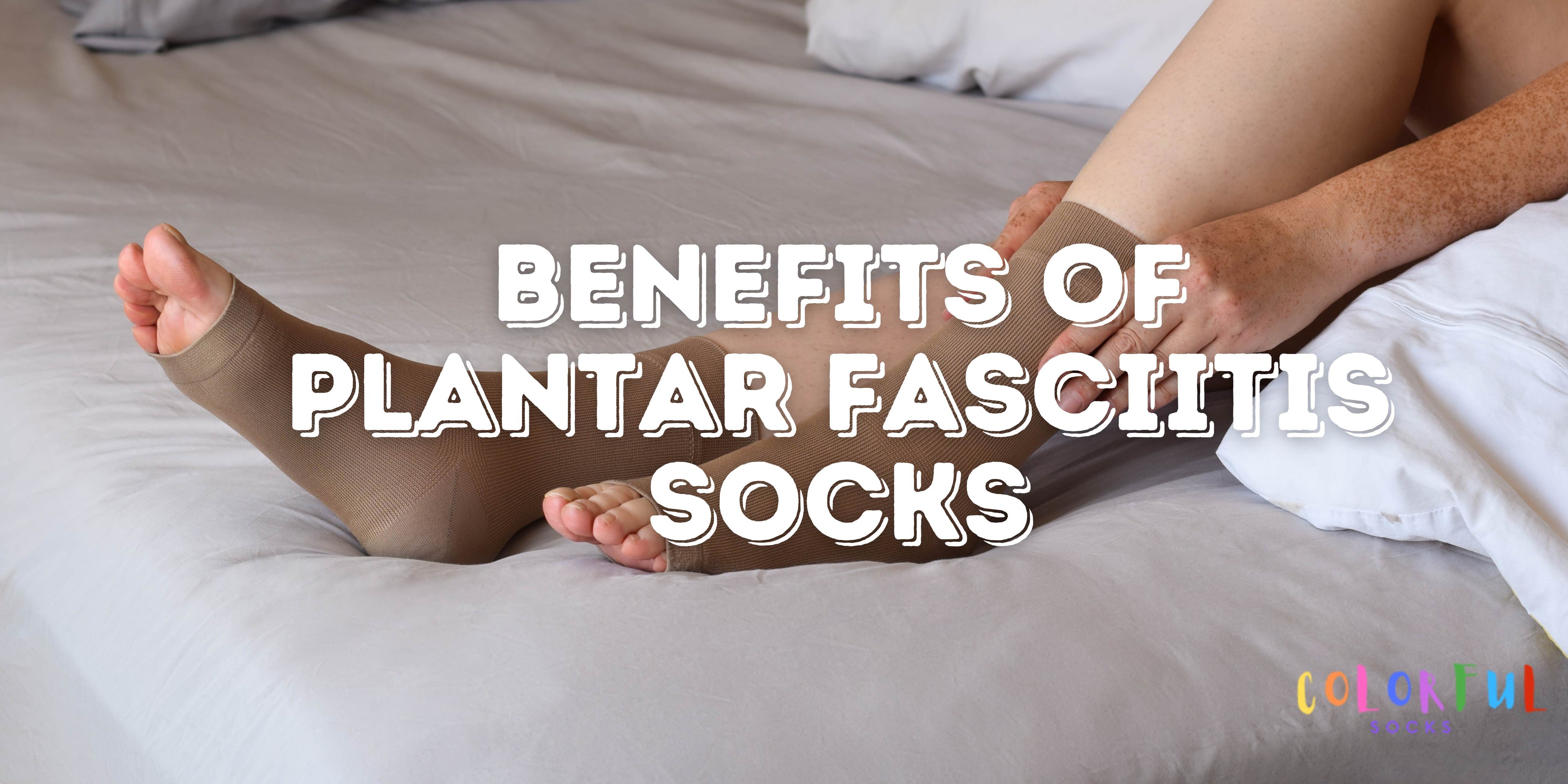 Benefits of Plantar Fasciitis Socks
