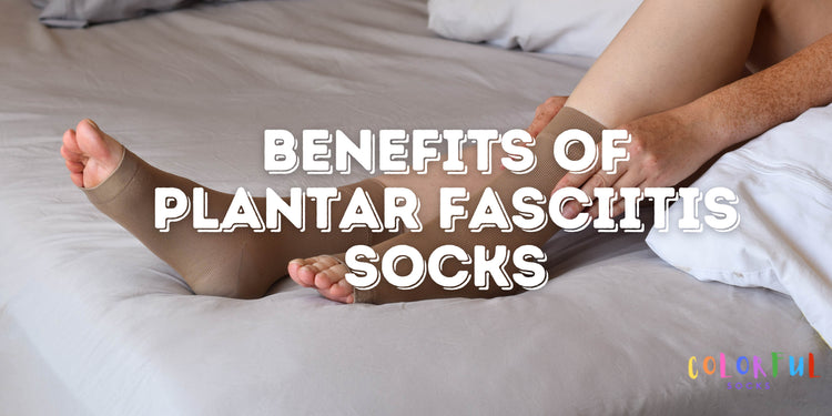 Benefits of Plantar Fasciitis Socks