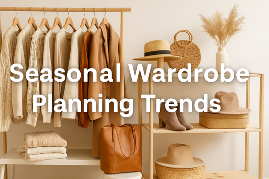 Seasonal Wardrobe Planning Trends