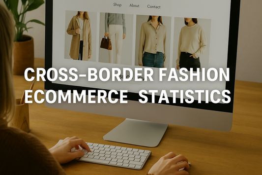 Cross-Border Fashion Ecommerce Statistics